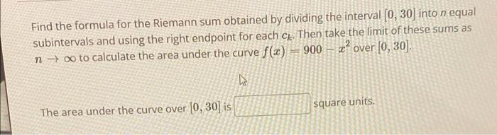 Find The Formula For The Riemann Sum Obtained By Dividing The Interval 0 30 Into N Equal Subintervals And Using The Ri 1