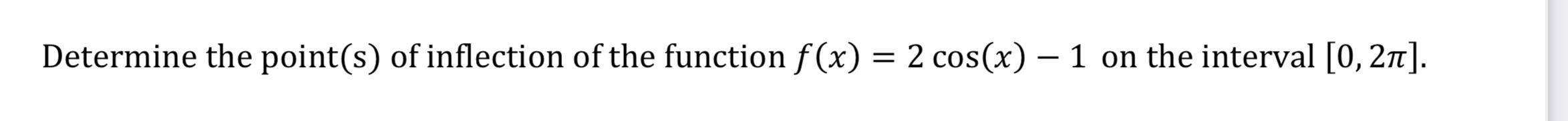 Determine The Point S Of Inflection Of The Function F X 2 Cos X 2 Cos X 1 On The Interval 0 21 1