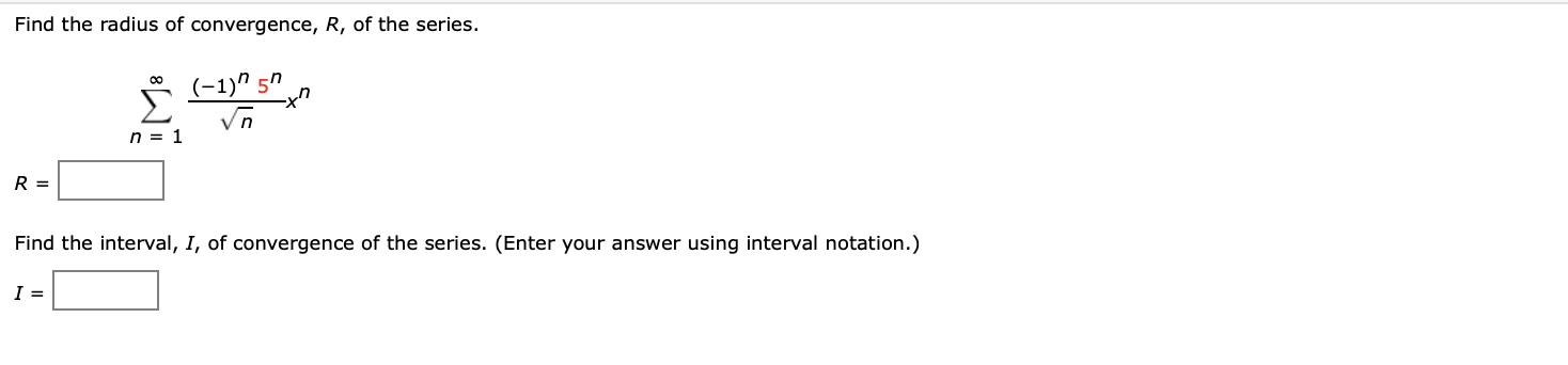 Find The Radius Of Convergence R Of The Series Oo 1 5 Va Xn N 1 R Find The Interval I Of Convergence Of The 1