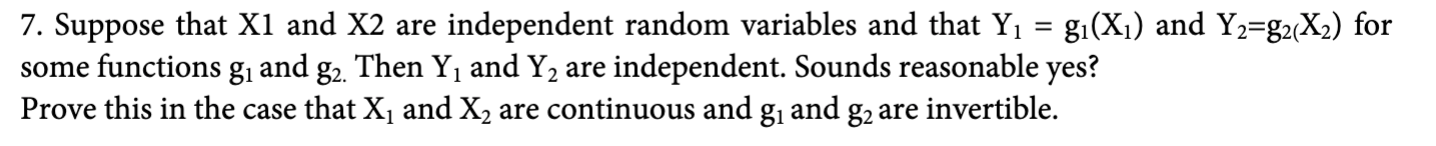 7 Suppose That X1 And X2 Are Independent Random Variables And That Y1 Gi Xi And Y2 G2 X2 For Some Functions Gi And 1