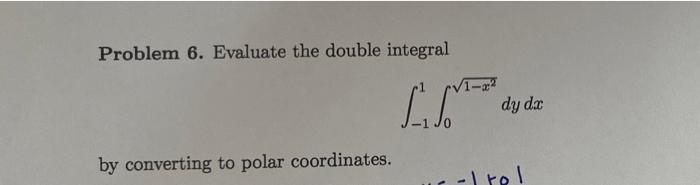 Problem 6 Evaluate The Double Integral V1 22 Dy Da Jo By Converting To Polar Coordinates Lrol 1