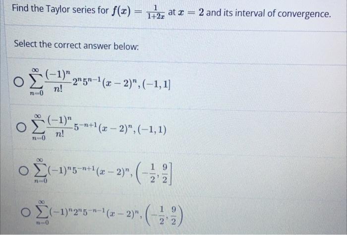 Find The Taylor Series For F 172 At 2 And Its Interval Of Convergence Select The Correct Answer Below N N0 1