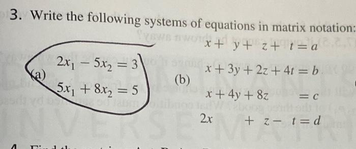3 Write The Following Systems Of Equations In Matrix Notation X Y Z 1 A 2x 5x2 3 X 3y 2z 4t B 1