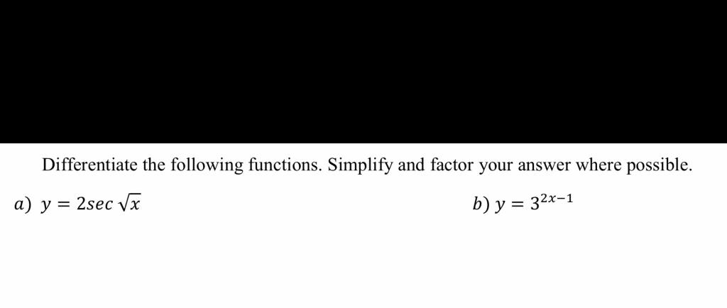 Differentiate The Following Functions Simplify And Factor Your Answer Where Possible A Y 2sec Va B Y 32x 1 1