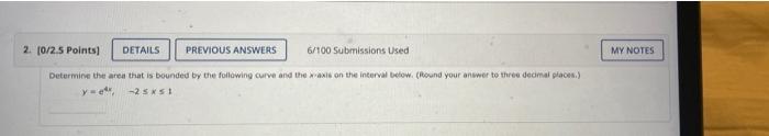 2 0 2 5 Points Details Previous Answers 6 100 Submissions Used My Notes Determine The Area That Is Bounded By The Follo 1