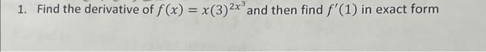 1 Find The Derivative Of F X X 3 2x And Then Find F 1 In Exact Form 1