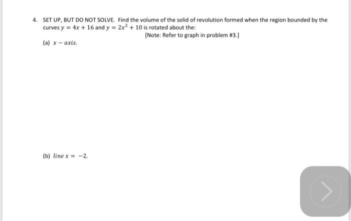 4 Set Up But Do Not Solve Find The Volume Of The Solid Of Revolution Formed When The Region Bounded By The Curves Y 1