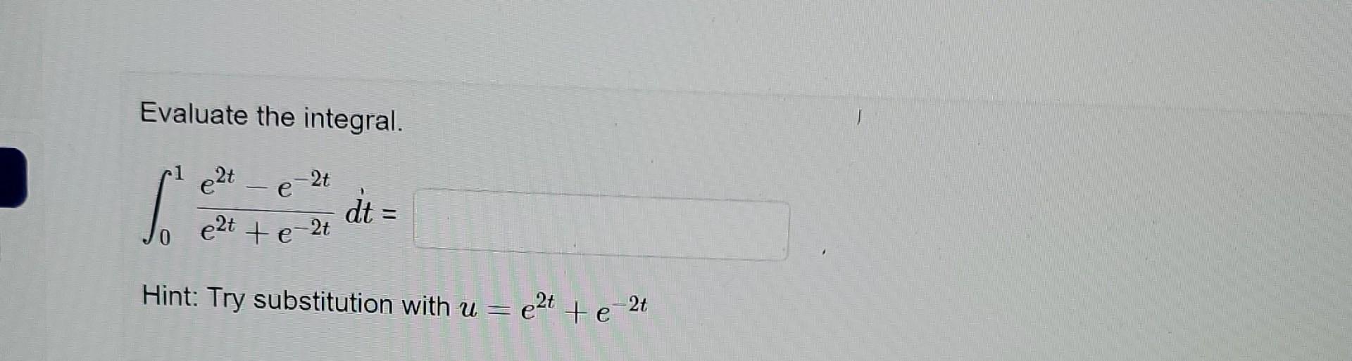 Evaluate The Integral Eht T E 2t E Dt E2t E 2t Hint Try Substitution With U E2t E 2t Evaluate The Integral 2