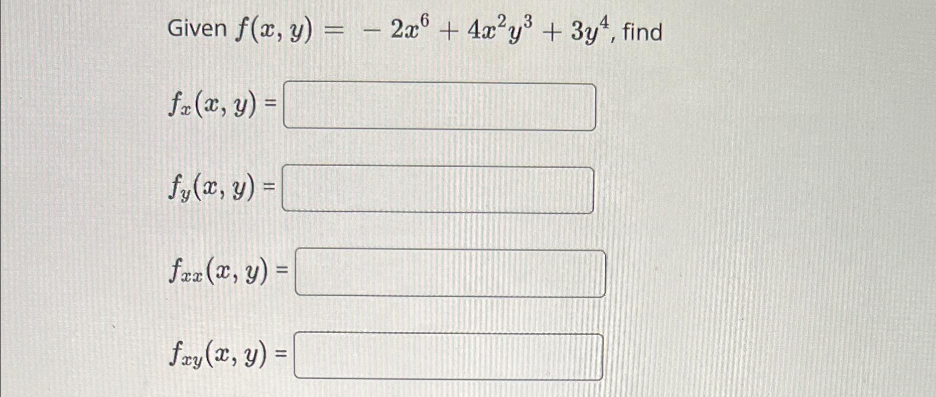 Given F X Y 2x 4x Y3 3y4 Find Fr X Y Fy X Y Fxz X Y Fxy X Y 1