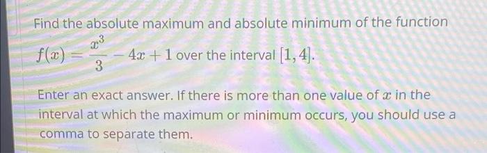 Find The Absolute Maximum And Absolute Minimum Of The Function 23 F X 4x 1 Over The Interval 1 4 3 Enter An Exact 2