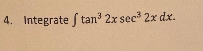 3 4 Integrate S Tan2x Sec3 2x Dx 1