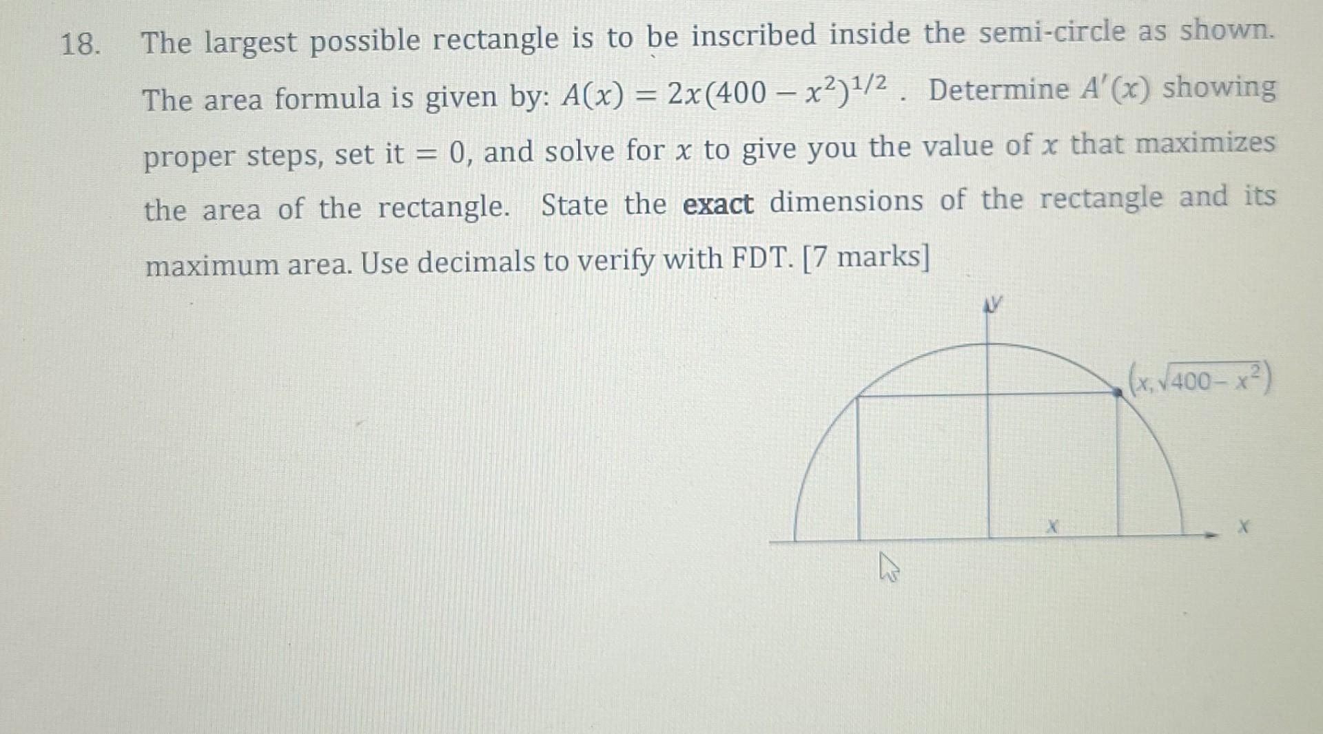 18 The Largest Possible Rectangle Is To Be Inscribed Inside The Semi Circle As Shown The Area Formula Is Given By A X 1