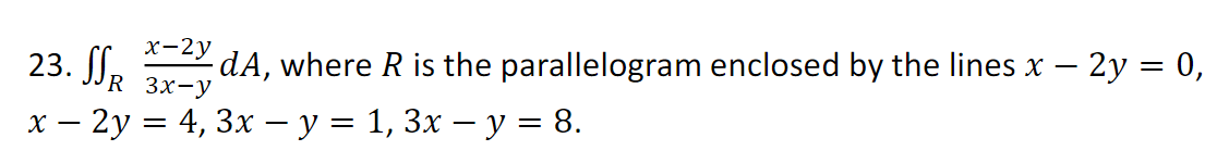 23 Ssr 3x Y X 2y Da Where R Is The Parallelogram Enclosed By The Lines X 2y 0 X 2y 4 3x Y 1 3x Y 8 1