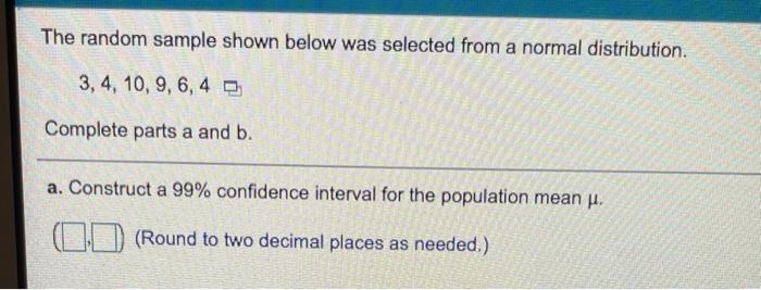 The Random Sample Shown Below Was Selected From A Normal Distribution 3 4 10 9 6 4 Complete Parts A And B A Cons 1