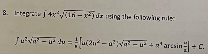 8 Integrate S 4x2 16 X2 Dx Using The Following Rule Su Va U Du A U 2u2 A Va Uz A Arcsin C 1