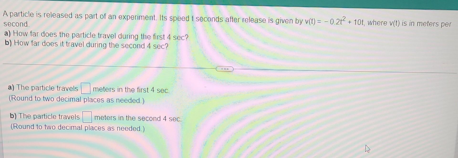 A Particle Is Released As Part Of An Experiment Its Speed T Seconds After Release Is Given By V T 0 2t2 10t Wher 1