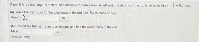1 Point A Rod Has Length 4 Meters At A Distance X Meters From Its Left End The Density Of The Rod Is Given By 5 X 1