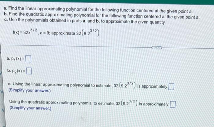 A Find The Linear Approximating Polynomial For The Following Function Centered At The Given Point A B Find The Quadra 1