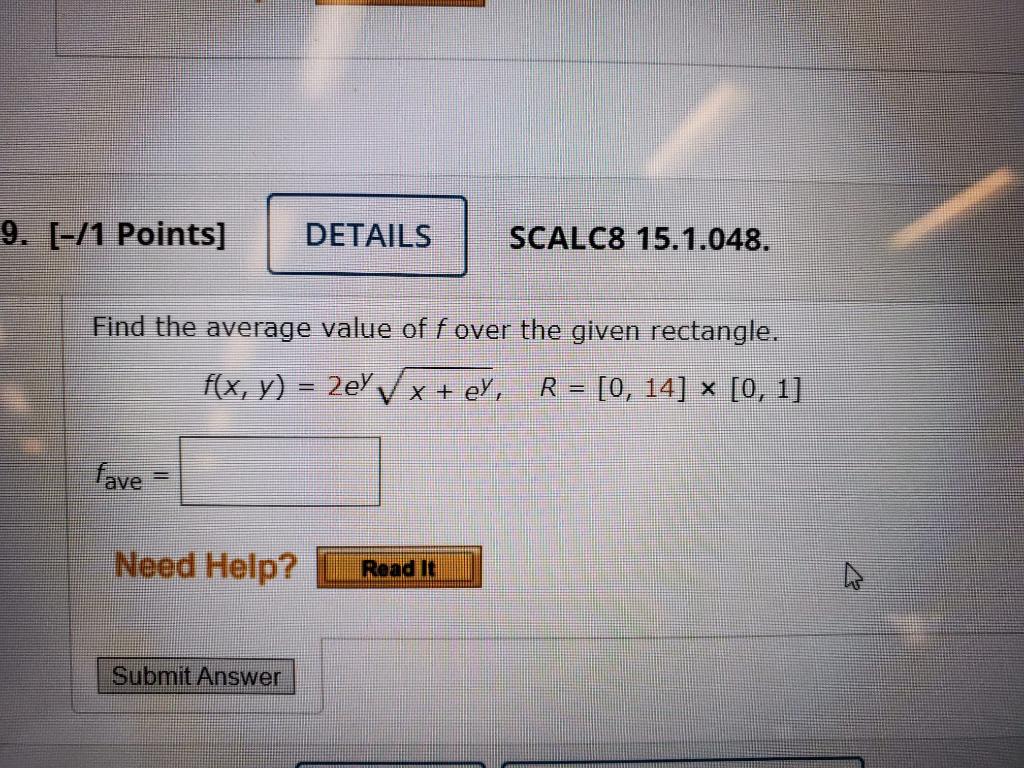 9 1 Points Details Scalc8 15 1 048 Find The Average Value Of F Over The Given Rectangle F X Y 2e X Ey R 1