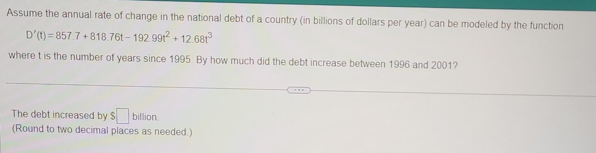 Assume The Annual Rate Of Change In The National Debt Of A Country In Billions Of Dollars Per Year Can Be Modeled By T 1