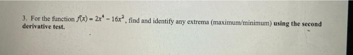 3 For The Function F X 2x 16xo Find And Identify Any Extrema Maximum Minimum Using The Second Derivative Test 1