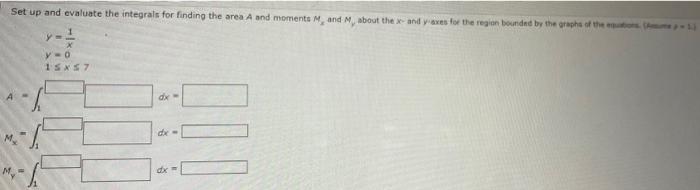 Set Up And Evaluate The Integrals For Finding The Area A And Moments M And Mabout The Xandaxes For The Region Bounded By 1