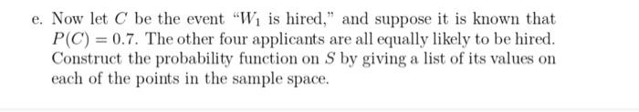 E Now Let C Be The Event W Is Hired And Suppose It Is Known That P C 0 7 The Other Four Applicants Are All Equa 1