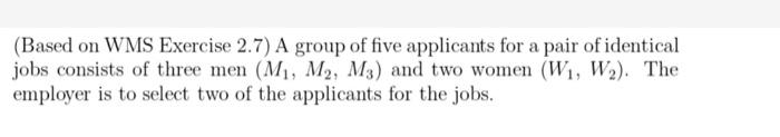 E Now Let C Be The Event W Is Hired And Suppose It Is Known That P C 0 7 The Other Four Applicants Are All Equa 2