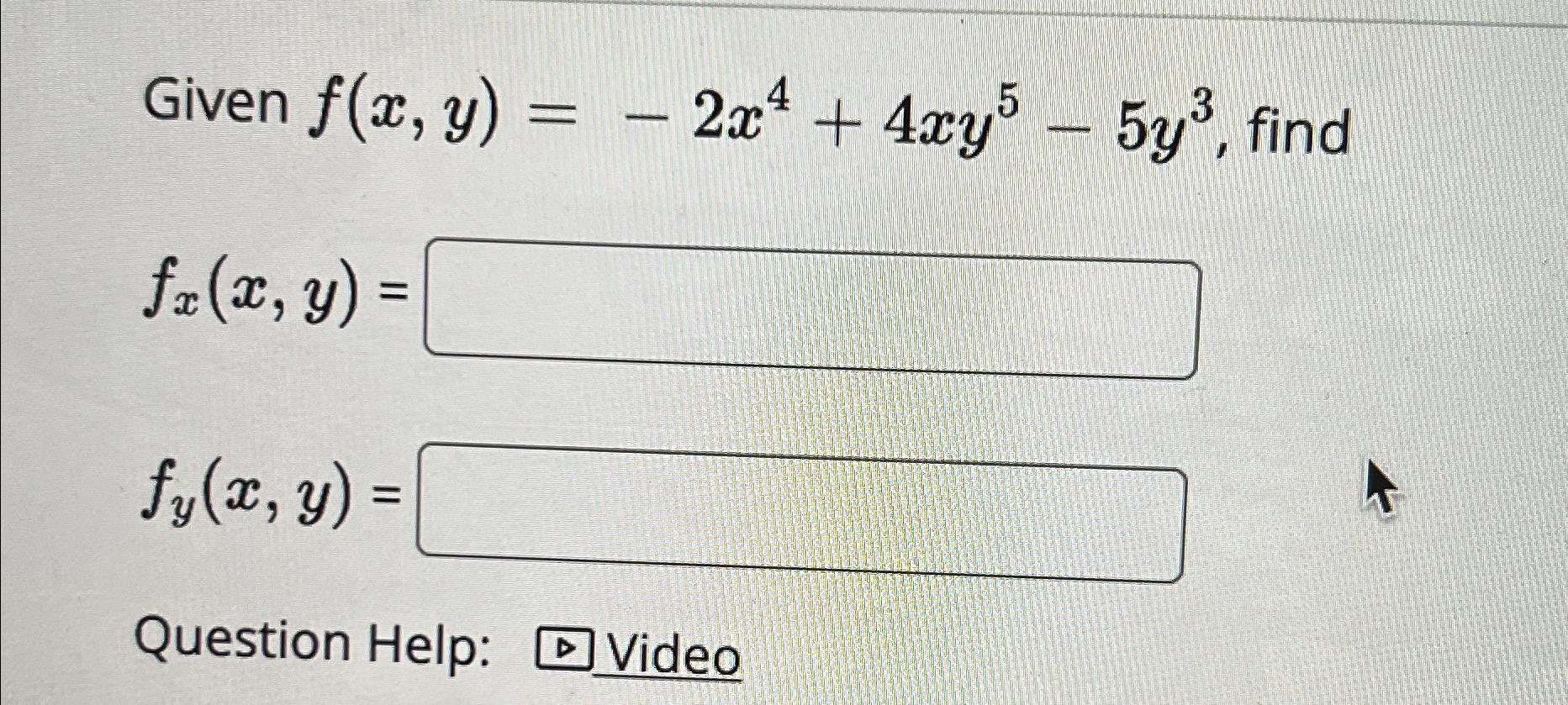 Given F X Y 2x4 4xy 5y3 Find 5 Fx X Y Fy X Y Question Help D Video 1