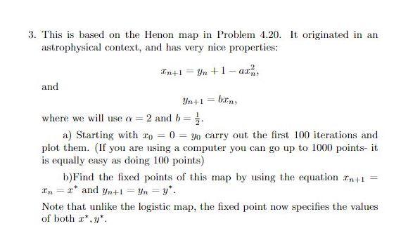 3 This Is Based On The Henon Map In Problem 4 20 It Originated In An Astrophysical Context And Has Very Nice Properti 1