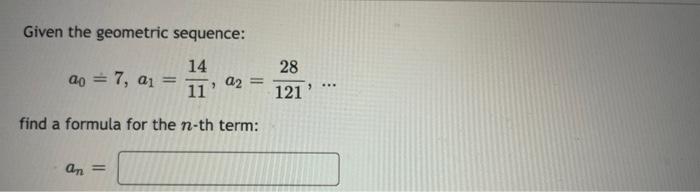 Given The Geometric Sequence 14 A0 7 A1 28 121 9 11 Q2 Find A Formula For The N Th Term An 1