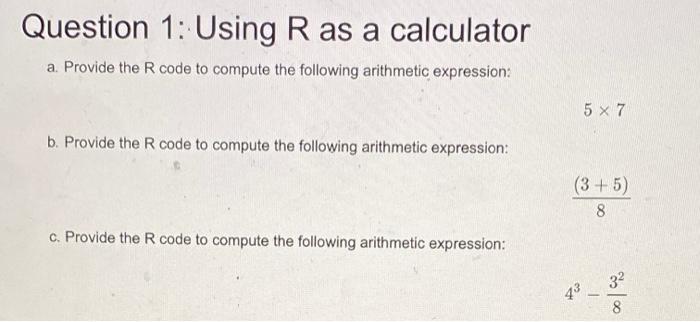 Question 1 Using Ras A Calculator A Provide The R Code To Compute The Following Arithmetic Expression 5 X 7 B Provide 1