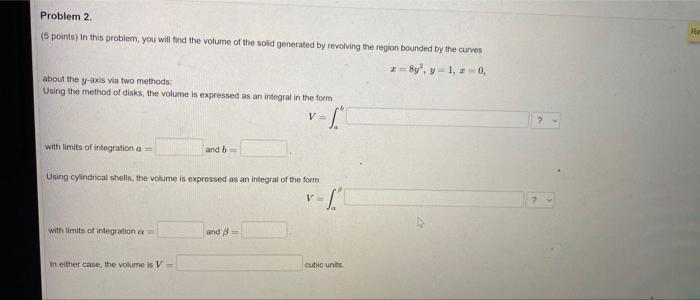 Problem 2 R 5 Points In This Problem You Will Find The Volume Of The Solid Generated By Revolving The Region Bounded 1