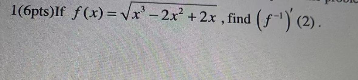16pts If F X Vx 2x 2x Find F 1 2 9 1