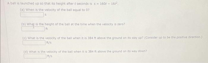 A Ball Is Launched Up So That Its Height After T Seconds Is S 1601 1672 A When Is The Velocity Of The Ball Equal To 1