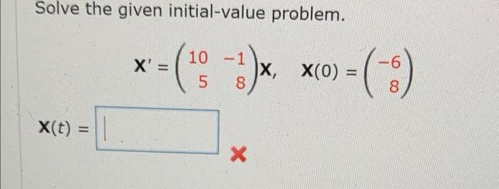 Solve The Given Initial Value Problem X Mo 3 X 10 5 X X 0 X T 1 X 1