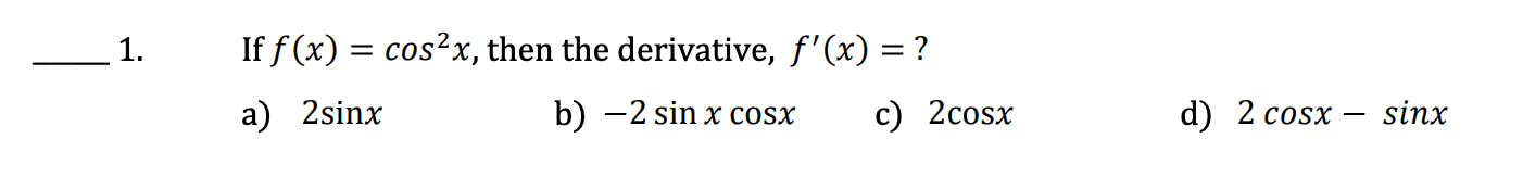 1 If F X Cos2x Then The Derivative F X A 2sinx B 2 Sin X Cost C 2cosx D 2 Cosx Sinx 1