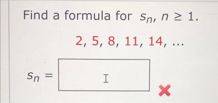 Find A Formula For Sn N 1 2 5 8 11 14 Sn I X 1