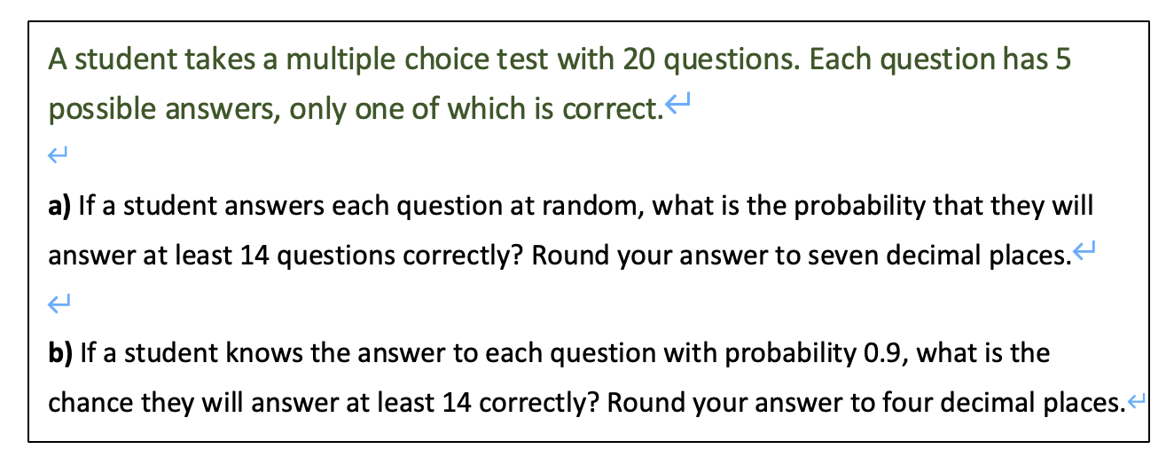 A Student Takes A Multiple Choice Test With 20 Questions Each Question Has 5 Possible Answers Only One Of Which Is Cor 1