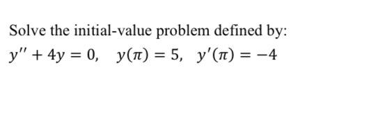 Solve The Initial Value Problem Defined By Y 4y 0 Y T 5 Y Tt 4 1