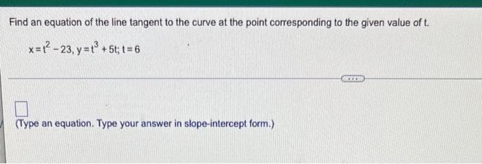 Find An Equation Of The Line Tangent To The Curve At The Point Corresponding To The Given Value Of T X 12 23 Y T 5t 1