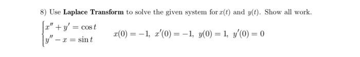 8 Use Laplace Transform To Solve The Given System For 2 T And Y T Show All Work X Y Cost X 0 1 X 0 1 1