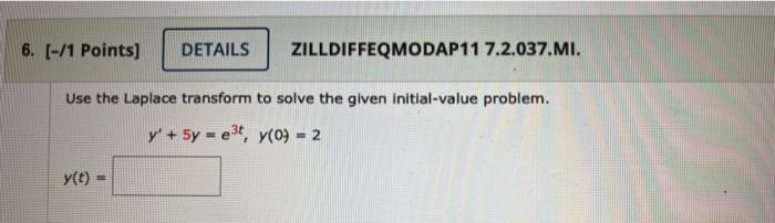 6 1 Points Details Zilldiffeqmodap11 7 2 037 Mi Use The Laplace Transform To Solve The Given Initial Value Problem 1