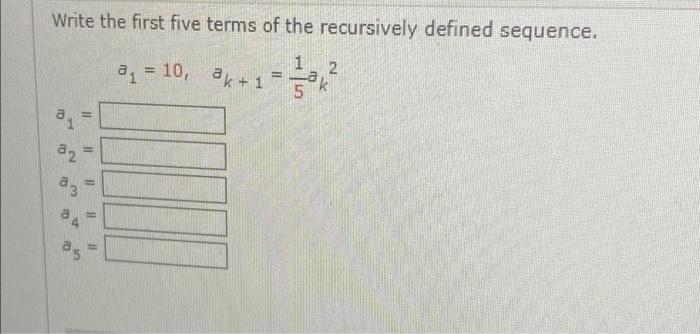 Write The First Five Terms Of The Recursively Defined Sequence 1 A 10 N Ak 1 2 M Az 2 A 3 A3 A Use A Graphi 1