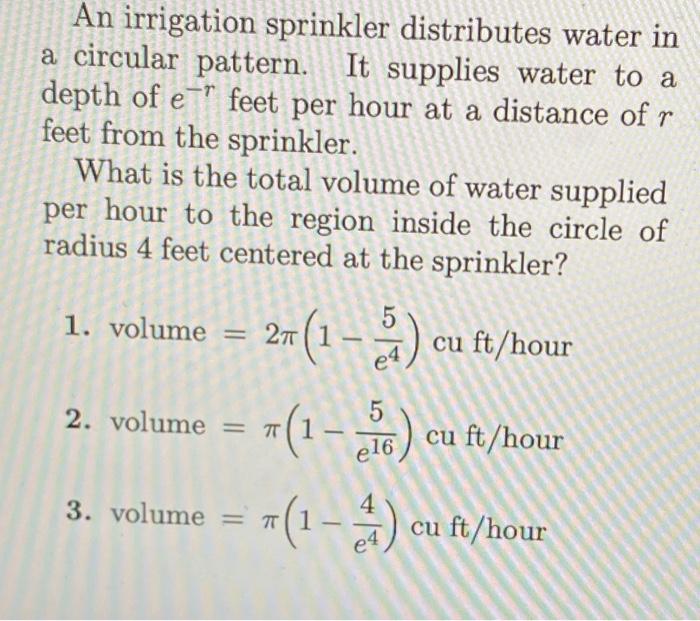 E An Irrigation Sprinkler Distributes Water In A Circular Pattern It Supplies Water To A Depth Of E Feet Per Hour At 1