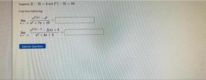 Suppose F 2 4 And 2 10 Find The Following Lim 7x 10 El A 3 Lim 22 2 4x 4 Submit Quest 1