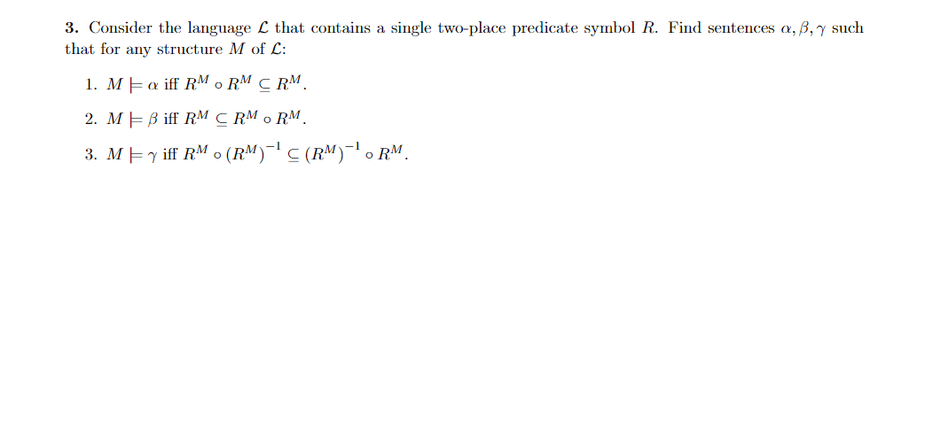 3 Consider The Language L That Contains A Single Two Place Predicate Symbol R Find Sentences A B 7 Such That For Any 1