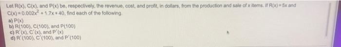 Let Rx C X And P X Bo Respectively The Revenue Cost And Profit In Dollars From The Production And Sale Of X T 1