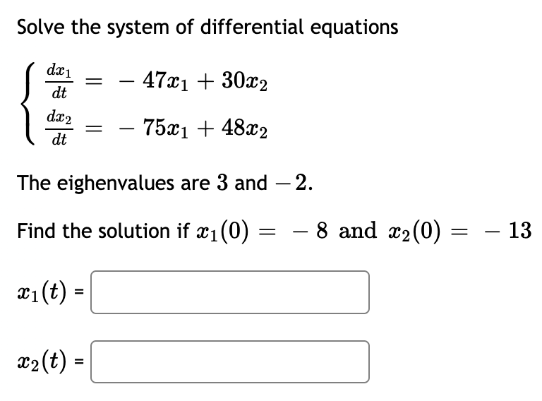 Solve The System Of Differential Equations 4721 30x2 Dx1 Dt Dx2 Dt 75x1 48x2 The Eighenvalues Are 3 And 2 Find 1