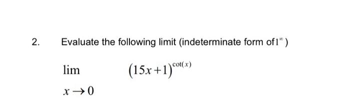 2 Evaluate The Following Limit Indeterminate Form Of 1 Cot X Lim 15x 1 C 5 X 0 1